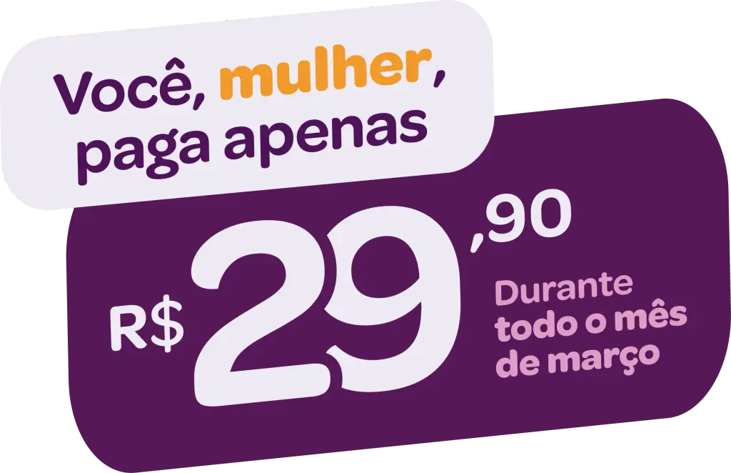 Grafismo com a mensagem "Você, mulher, paga apenas R$29,90 durante todo o mês de março".